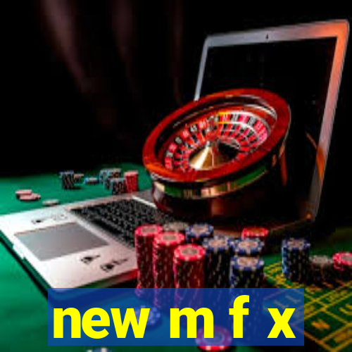 new m f x